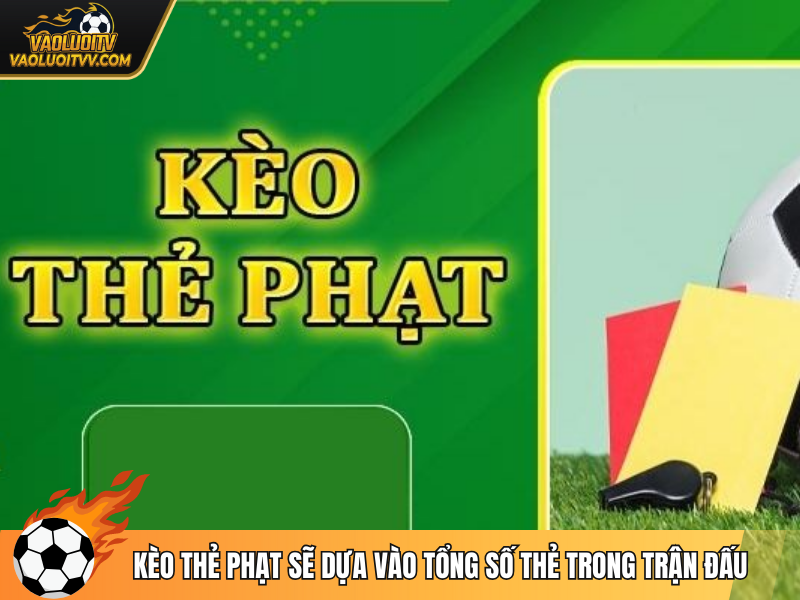 Kèo thẻ phạt sẽ dựa vào tổng số thẻ trong trận đấu