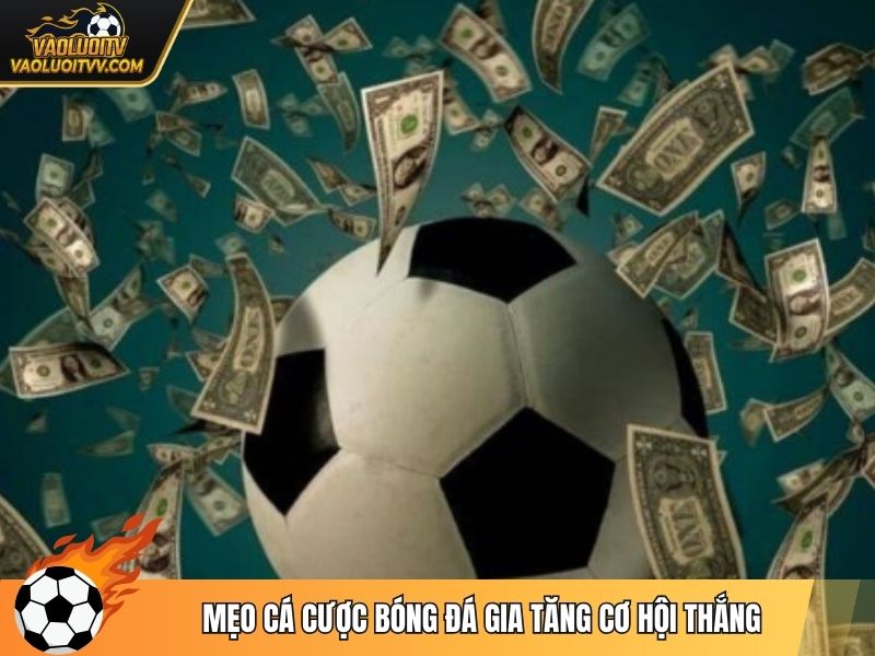 Mẹo cá cược bóng đá gia tăng cơ hội thắng