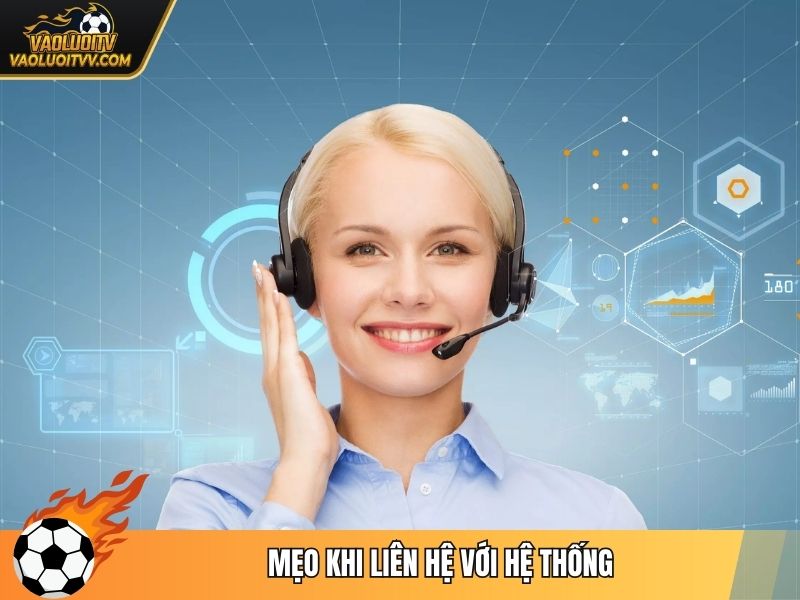 Mẹo khi liên hệ với hệ thống