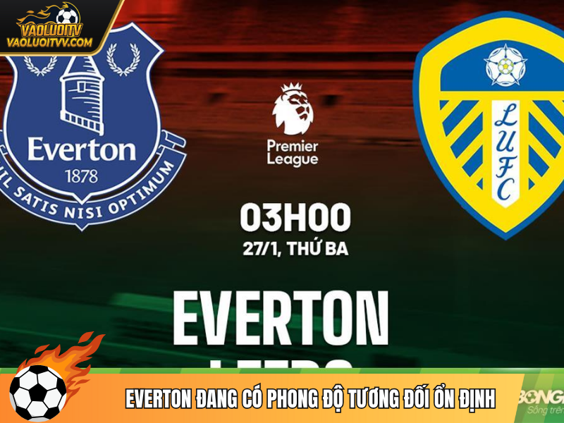 Everton đang có phong độ tương đối ổn định