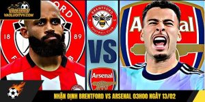 Nhận định Brentford vs Arsenal 03h00 ngày 13/02
