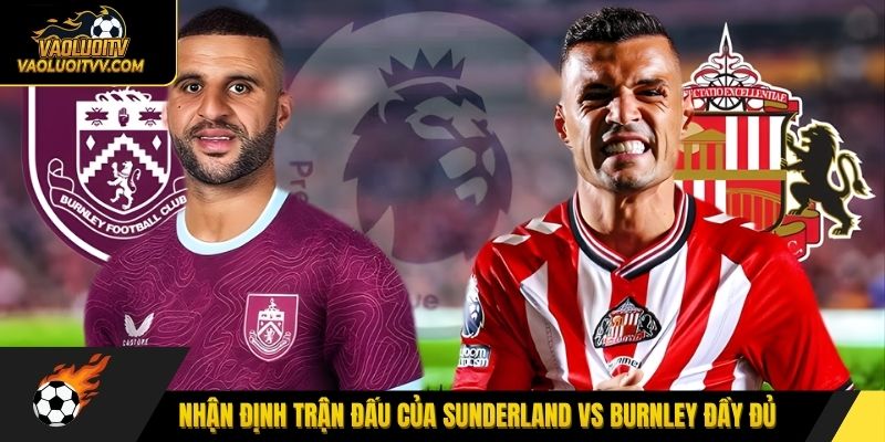 Nhận định trận đấu của Sunderland vs Burnley đầy đủ
