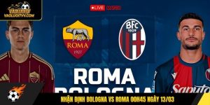 Nhận định Bologna vs Roma 00h45 ngày 13/03