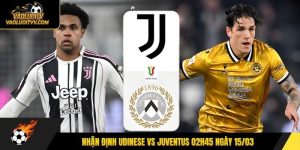 Nhận định Udinese vs Juventus 02h45 ngày 15/03